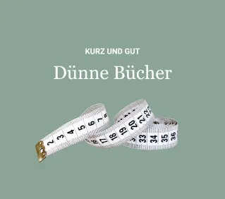 Kurz und gut: Dünne Bücher